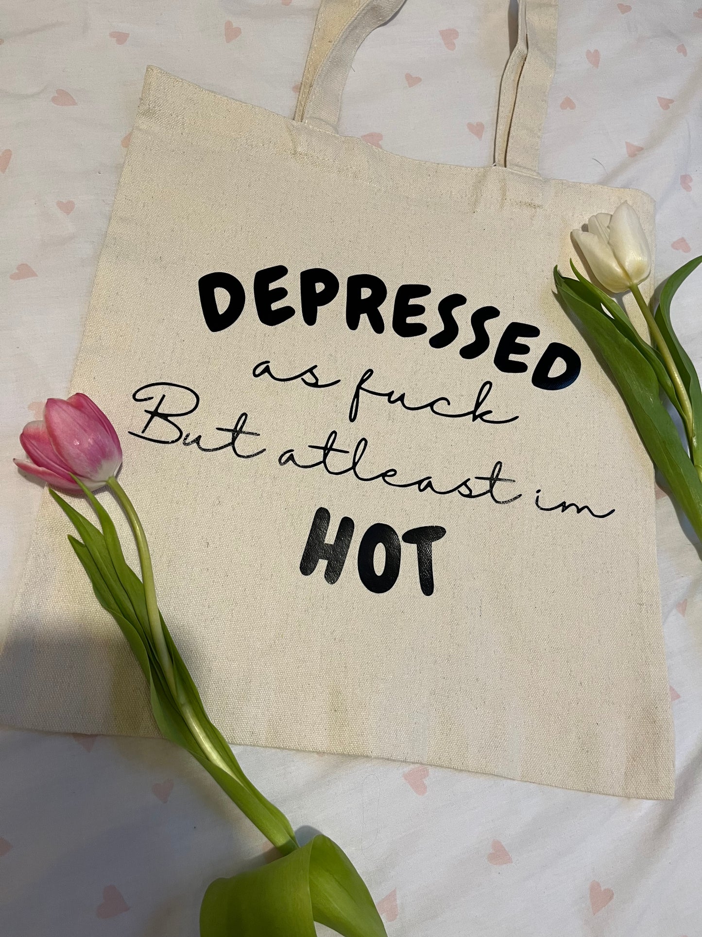 Depressed AF but atleast I’m hot tote bag